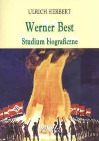 Werner Best. Studium biograficzne. O radykalizmie, światopoglądzie i rozsądku - Herbert Urlich