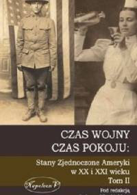 Czas wojny, czas pokoju: Stany Zjednoczone Ameryki w XX i XXI wieku. Tom II - Łukasz Niewiński