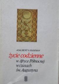 Życie codzienne w Afryce Północnej w czasach św. Augustyna - Adalbert G. Hamman