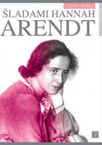 Śladami Hannah Arendt - Laure Adler