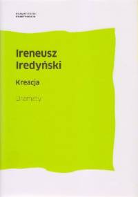 Kreacja. Dramaty - Ireneusz Iredyński