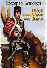 Obłęd rotmistrza von Egern - Szczepan Twardoch