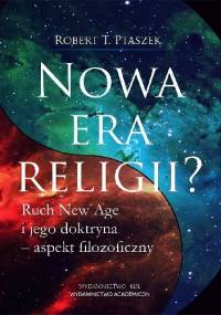 Nowa era religii? Ruch New Age i jego doktryna – aspekt filozoficzny - Robert T Ptaszek