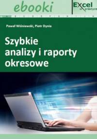 Szybkie analizy i raporty okresowe w Excelu - Paweł Wiśniewski, Piotr Dynia