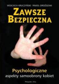 Zawsze bezpieczna. Psychologiczne aspekty samoobrony kobiet. - Wojciech Kruczyński, Paweł Droździak