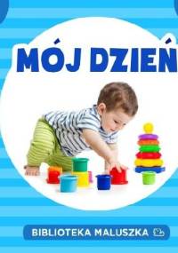 Mój dzień. Biblioteka maluszka - praca zbiorowa