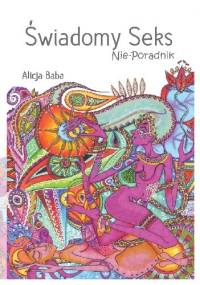 Świadomy Seks; Nie-Poradnik - Alicja Baba