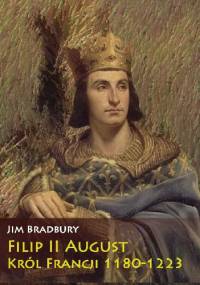 Filip II August. Król Francji 1180-1223 - Jim Bradbury