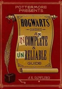 Hogwarts: An Incomplete and Unreliable Guide - J.K. Rowling