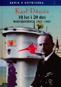 10 lat i 20 dni. Wspomnienia 1935-1945 - Karl Dönitz