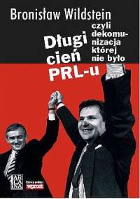 Długi cień PRL-u czyli Dekomunizacja której nie było - Bronisław Wildstein