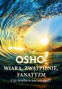 Wiara, zwątpienie, fanatyzm. Czy trzeba w coś wierzyć? - Osho
