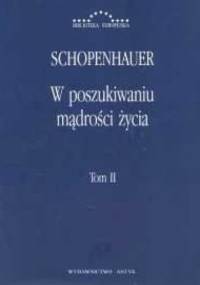 W poszukiwaniu mądrości życia. Tom II - Arthur Schopenhauer