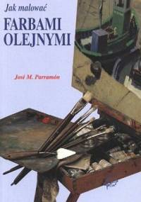Jak malować farbami olejnymi - Jose M. Parramon