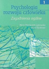 Psychologia rozwoju człowieka t.I - Maria Przetacznik-Gierowska, Maria Tyszkowa