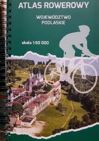 Atlas rowerowy. Województwo podlaskie - Jolanta Sieradzka-Kasprzak, Dominika Borówka-Sitnik