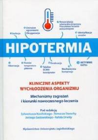 Hipotermia. Kliniczne aspekty wychłodzenia organizmu. Mechanizmy zagrożeń i kierunki nowoczesnego leczenia