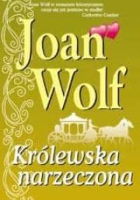 Królewska narzeczona - Joan Wolf
