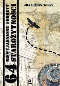 64 niewyjaśnione sekrety starożytności - Jonathan Gray