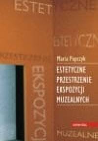 Estetyczne przestrzenie ekspozycji muzealnych - Maria Popczyk