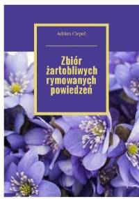 Zbiór żartobliwych rymowanych powiedzeń - Adrian Ciepał