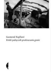 Krótki podręcznik przekraczania granic - Gazmend Kapllani