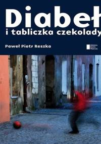 Diabeł i tabliczka czekolady - Paweł Piotr Reszka