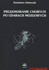 Pielęgnowanie chorych po udarach mózgowych - Kazimiera Adamczyk