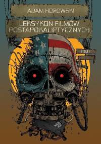 Leksykon filmów postapokaliptycznych. Tom 1 - Adam Horowski