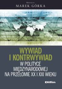 Wywiad i kontrwywiad w polityce międzynarodowej na przełomie XX i XXI wieku - Marek Górka