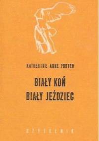 Biały koń biały jeździec - Katherine Anne Porter