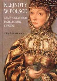 Klejnoty w Polsce. Czasy ostatnich Jagiellonów i Wazów - Ewa Letkiewicz