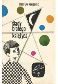 Ślady białego księżyca - Stanisław Kowalewski