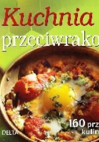Kuchnia przeciwrakowa. Ponad 160 przepisów kulinarnych - Richard Béliveau, Denis Gingras