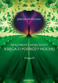 Krajobrazy mojej duszy. Księga III - Jarosław Bzoma