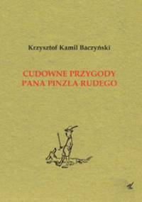 Cudowne przygody pana Pinzla rudego (powieść fantastyczna) - Krzysztof Kamil Baczyński