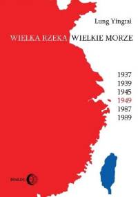 Wielka rzeka wielkie morze. 1949. - Lung Yingtai