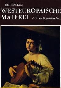 Die Ermitage. Westeuropaische Malerei des 13 bis 18. Jahrhunders.