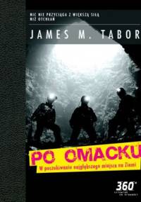 Po omacku. W poszukiwaniu najgłębszego miejsca na ziemi - James M. Tabor