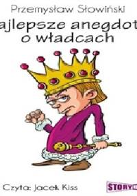 Najlepsze anegdoty o władcach - Przemysław Słowiński