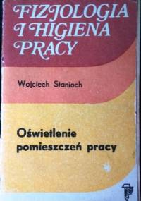 Fizjologia i higiena pracy. Oświetlenie pomieszczeń pracy. - Wojciech Stanioch
