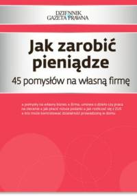 Jak zarobić pieniądze 45 pomysłów na własną firmę - Puch Przemysław, Pieńkosz Piotr