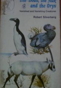 The Dodo, the Auk and the Oryx, Vanished and Vanishing Creatures - Robert Silverberg
