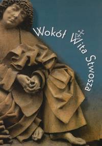 Wokół Wita Stwosza. Katalog wystawy w Muzeum Narodowym w Krakowie - praca zbiorowa