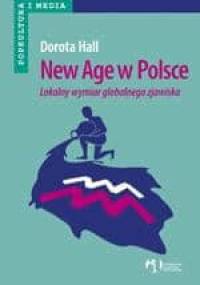 New Age w Polsce lokalny wymiar globalnego zjawiska - Dorota Hall