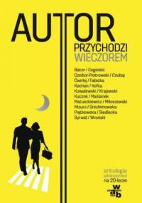 Autor przychodzi wieczorem Antologia jubileuszowa na 20-lecie Wydawnictwa W.A.B