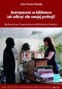 Asertywność w bibliotece. Jak odkryć siłę swojej profesji? - Lidia Teresa Nowak
