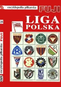 Encyklopedia Piłkarska Fuji Liga Polska (tom 25) - Andrzej Gowarzewski