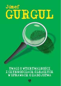 Uwagi o wykrywalności i czynnościach śledczych w sprawach o zabójstwa - Józef Gurgul