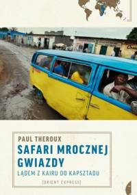 Safari mrocznej gwiazdy. Lądem z Kairu do Kapsztadu - Paul Theroux